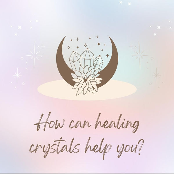 How can Healing Crystals help You?